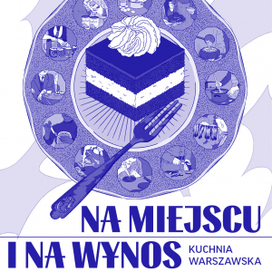 Kuchenne ewolucje – jak i co jadała Warszawa przez wieki? Nowa wystawa Na miejscu i na wynos odkrywa tajemnice kuchni warszawskiej