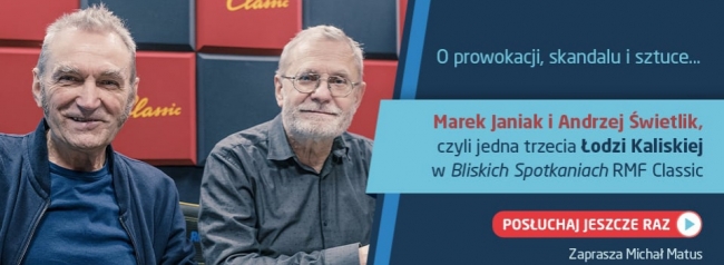 Posłuchaj Bliskich Spotkań z Łodzią Kaliską - rozmowy z Markiem Janiakiem i Andrzejem Świetlikiem
