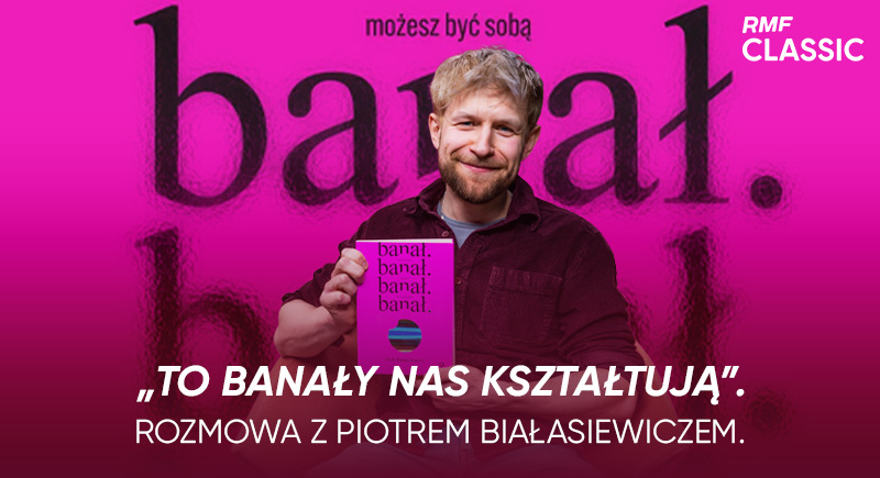„Banał. Możesz być sobą i nie musisz płacić za to wstydem” - posłuchajcie rozmowy Natalii Ryby z Piotrem Białasiewiczem