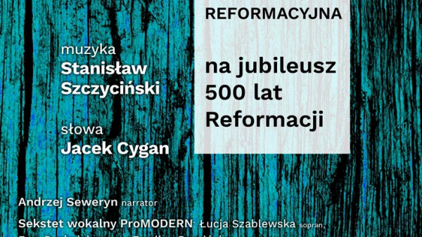 Prawykonanie Kantaty Reformacyjnej Szycińskiego na 500-lecie Reformacji w Polsce