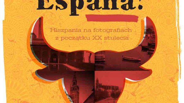 Wystawa "Viva Espana!", czyli Hiszpania na fotografiach z początku XX w.