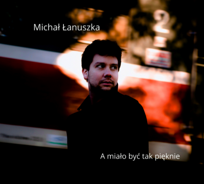 A miało być tak pięknie - nowa płyta Michała Łanuszki!