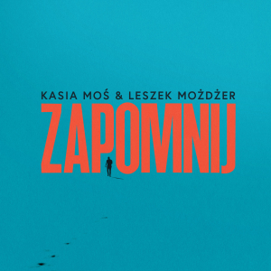 KASIA MOŚ & LESZEK MOŻDŻER „Zapomnij”   