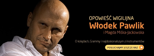 Włodek Pawlik w Bliskich Spotkaniach - POSŁUCHAJ!