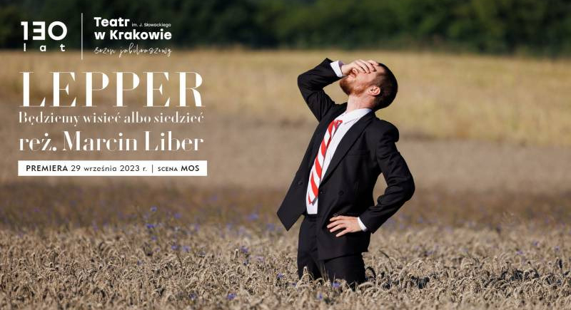 Prapremiera "Lepper. Będziemy wisieć albo siedzieć" w Teatrze im. Słowackiego - 29 września