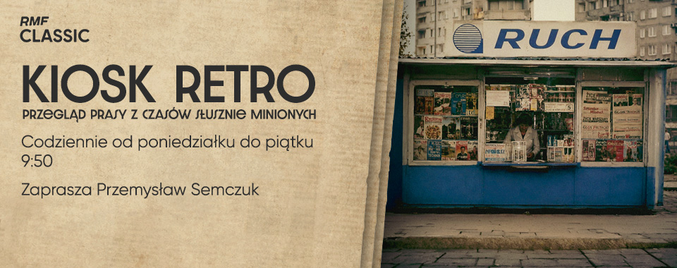 Kiosk retro - Przegląd prasy z czasów słusznie minionych 