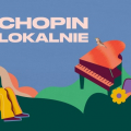 CHOPIN LOKALNIE - 30 wakacyjnych koncertów chopinowskich