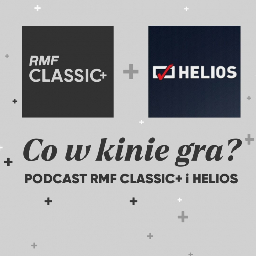 Podcasty Co w kinie gra? RMF Classic+ i Helios prezentują