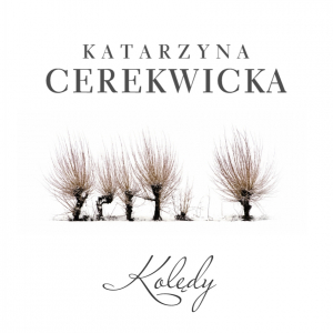 KATARZYNA CEREKWICKA „Kolędy”