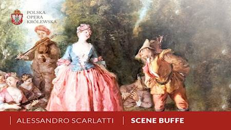 Premiery "Scene Buffe" A. Scarlattiego w Polskiej Operze Królewskiej 