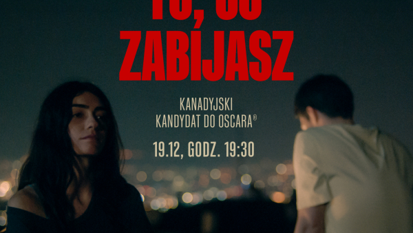 TO CO ZABIJASZ - Kanadyjski kandydat do Oscara z udziałem polskich twórców