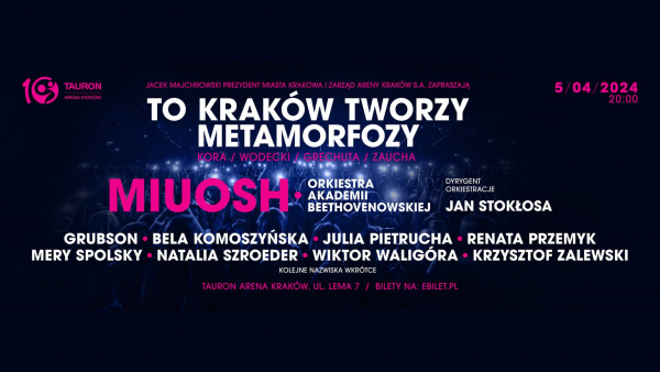 To Kraków tworzy metamorfozy! Koncert z okazji 10-lecia TAURON Areny Kraków
