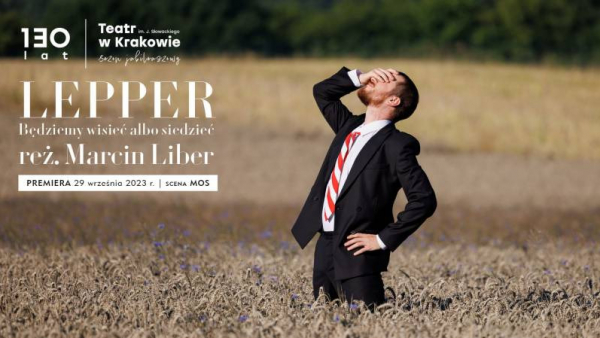 Prapremiera "Lepper. Będziemy wisieć albo siedzieć" w Teatrze im. Słowackiego - 29 września