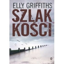 "Szlak kości" - Elly Griffiths
