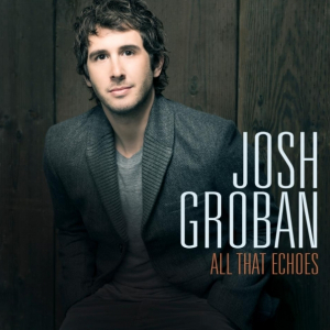 JOSH GROBAN "All That Echoes"