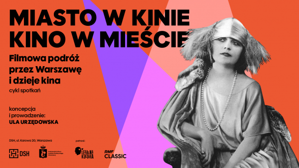 Dom Spotkań z Historią prezentuje: MIASTO W KINIE. KINO W MIEŚCIE - filmowa podróż przez Warszawę i dzieje kina