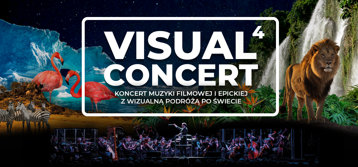 Visual Concert 4 Koncert muzyki filmowej i epickiej z wizualną podróżą po świecie