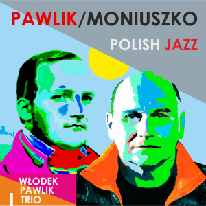 PREMIERA PŁYTY AUTORSKIEJ WŁODKA PAWLIKA   „PAWLIK/MONIUSZKO-POLISH JAZZ”