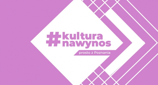 #kulturanawynos - akcja poznańskich instytucji kultury