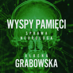 Wyspy pamięci. Sprawa neurologa - Ałbena Grabowska