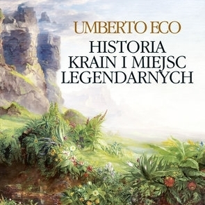 "Historia krain i miejsc legendarnych" - nowa książka Eco