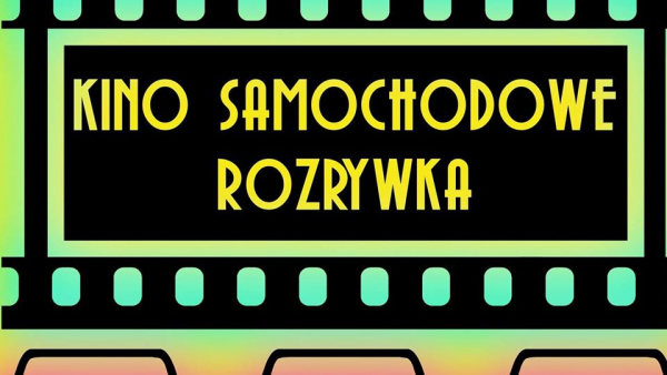 Kino samochodowe ROZRYWKA - weekend otwarcia 22-24 maja 2020  