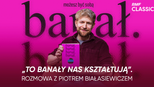 „Banał. Możesz być sobą i nie musisz płacić za to wstydem” - posłuchajcie rozmowy Natalii Ryby z Piotrem Białasiewiczem