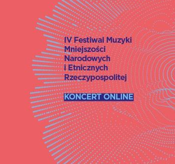 Premiera online IV Festiwalu Muzyki Mniejszości Narodowych i Etnicznych Rzeczypospolitej - 18-19 lipca