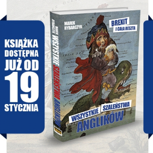 Marek Rybarczyk: „Wszystkie szaleństwa Anglików. Brexit i cała reszta” 