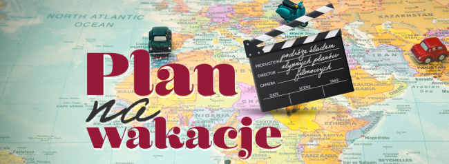 Plan na wakacje – czyli letnie podróże śladem słynnych planów filmowych