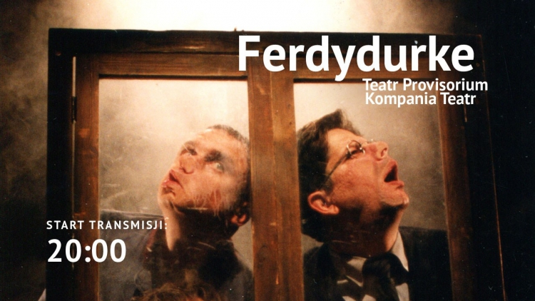  Legendarna "Ferdydurke" Teatru Provisorium i Kompanii Teatr - online