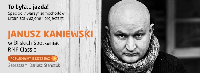 Janusz Kaniewski. „Projekt Bliskie Spotkania” - POSŁUCHAJ!