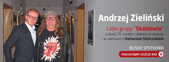 Bliskie Spotkania z Andrzejem Zielińskim POSŁUCHAJ!