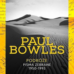 "Podróże" - premiera pism zebranych Paula Bowlesa