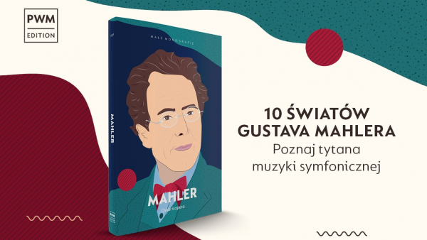 10 światów Gustava Mahlera. Poznaj tytana muzyki symfonicznej