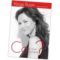 "Co z tym życiem?" - Kinga Rusin, Małgorzata Ohme