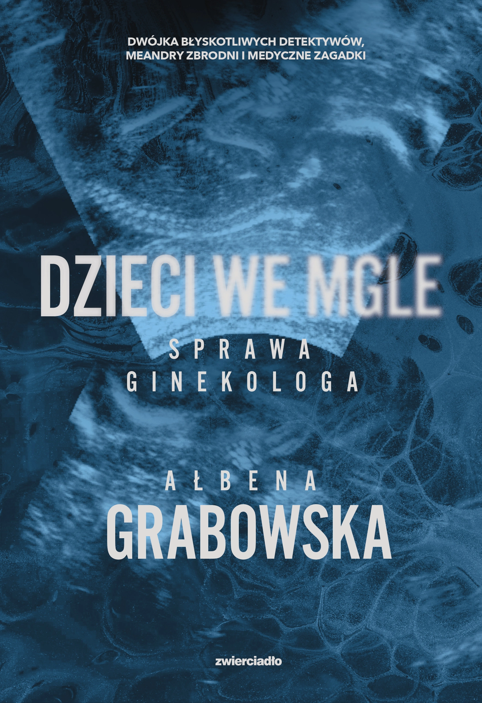 Ałbena Grabowska: Dzieci we mgle. Sprawa ginekologa 