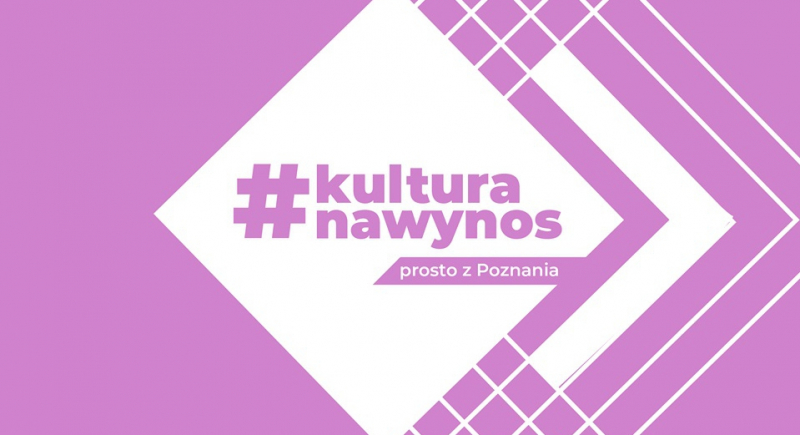 #kulturanawynos - akcja poznańskich instytucji kultury